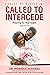 Called to Intercede Volume 11: Praying for Marriages
