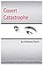 Covert Catastrophe by Anthony J. Patch (2013-11-05)