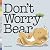 Don't Worry Bear