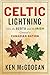 Celtic Lightning: How The Scots And The Irish Created A Canadian by Ken McGoogan (2015-09-22)