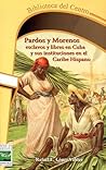 Pardos y morenos: esclavos y libres en Cuba y sus instituciones en el Caribe hispano