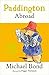 Paddington Abroad by Michael Bond by Michael Bond