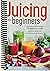 Juicing for Beginners: The ...