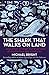 The Shark That Walks on Land: And Other Strange But True Tales of Mysterious Sea Creatures by Michael Bright (2015-06-02)