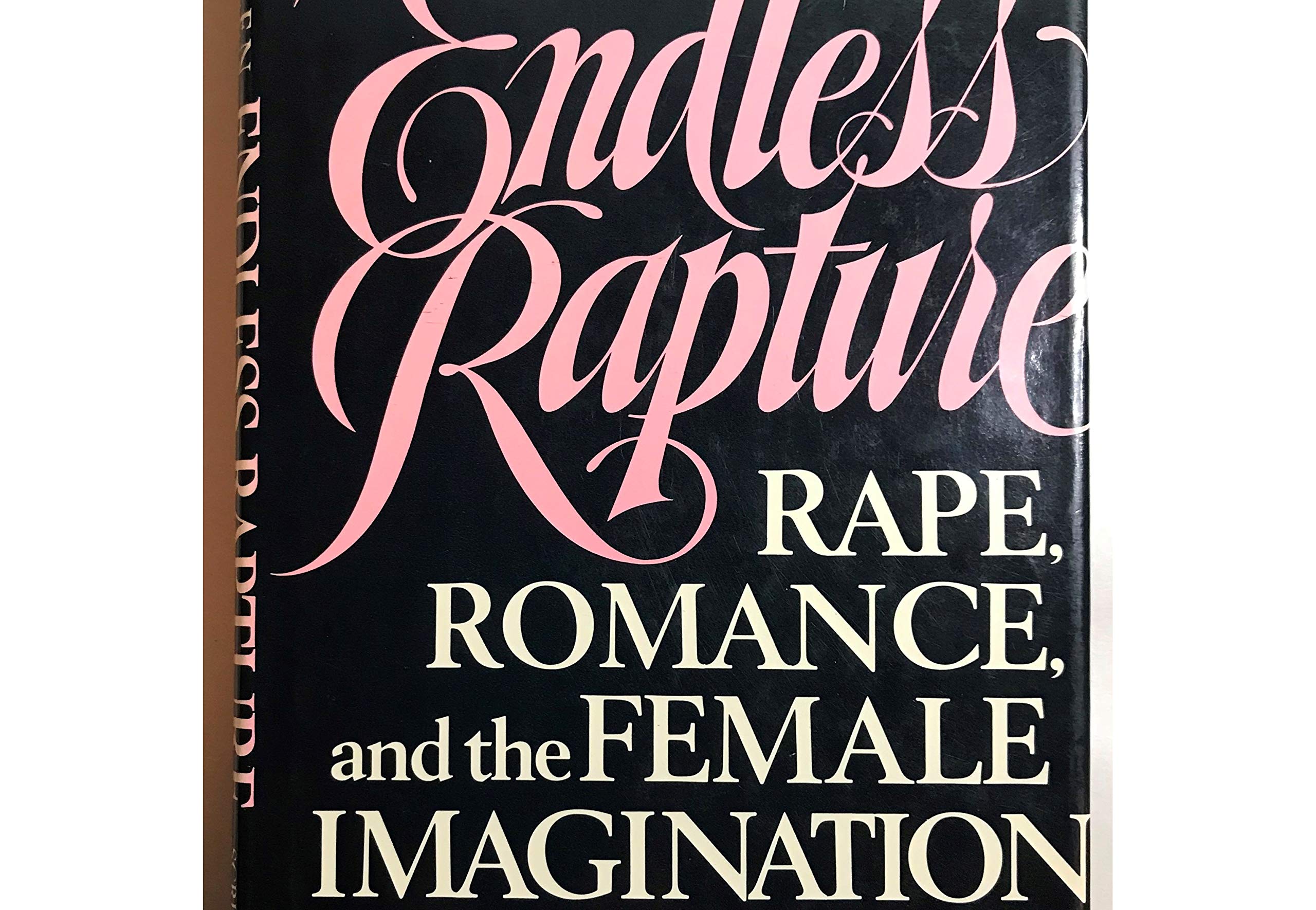Endless Rapture: Rape, Romance, and the Female Imagination (Hardcover)