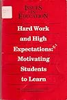Hard Work and High Expectations: Motivating Students to Learn (Issues in Education) Hard Work and High Expectations: Motivating Students to Learn (Issues in Education)