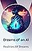 Dreams of an AI