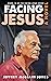 Facing Jesus (Seeing Jesus ...