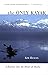 The Only Kayak: A Journey Into the Heart of Alaska by Kim Heacox (2006-04-06)