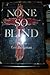 None So Blind