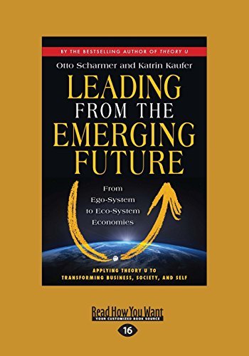 By Otto Scharmer and Katrin Kaufer Leading From The Emerging FutureFrom Ego-System To Eco-System Economies (Large Print 16 pt) [Paperback]