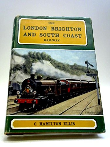 The London, Brighton and South Coast Railway: A mechanical history of the London & Brighton, the London & Croydon, and the London, Brighton & South Coast Railways from 1839 to 1922 (Unknown Binding)