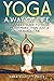 Yoga: A Way of Life: A Beginner's Guide to Yoga as Much More Than Just a Fitness Routine by Sara Elliott Price (2015-05-16)