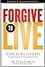Forgive to Live: How Forgiveness Can Save Your Life Hardcover – Illustrated, September 5, 2006