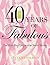 Forty Years of Fabulous by Steven Stolman