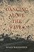 DANCING ABOVE THE WAVES: A Novel by Susan Walerstein (2007-12-27)