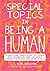 NEW-Special Topics in Being a Human: A Queer and Tender Guide to Things I've Learned the Hard Way about Caring for People, Including Myself