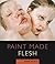 Paint Made Flesh (A Frist Center for the Visual Arts Title) by Unknown