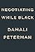 Negotiating While Black by Damali Peterman