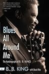 Blues All Around Me: The Autobiography of B. B. King by B. B. King (8-Mar-2011) Paperback