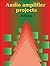 Audio Amplifier Projects by R.A. Penfold 1st (first) Edition (1997)