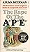 The rape of the APE (American Puritan ethic): The official history of the sex revolution, 1945-1973: the obscening of America, an RSVP (redeeming social value pornography) document