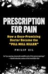 Prescription for Pain: How a Once-Promising Doctor Became the "Pill Mill Killer"