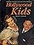 Hollywood Kids: Child Stars of the Silver Screen from 1903 to the Present