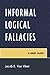 Informal Logical Fallacies: A Brief Guide by Jacob Van Vleet (December 17, 2010) Paperback
