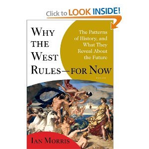 Why the West Rules--for Now: The Patterns of History, and What They Reveal About the Future