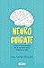 Neurocuídate: Conoce los secretos de tu cerebro para mejorar tu vida (Spanish Edition)