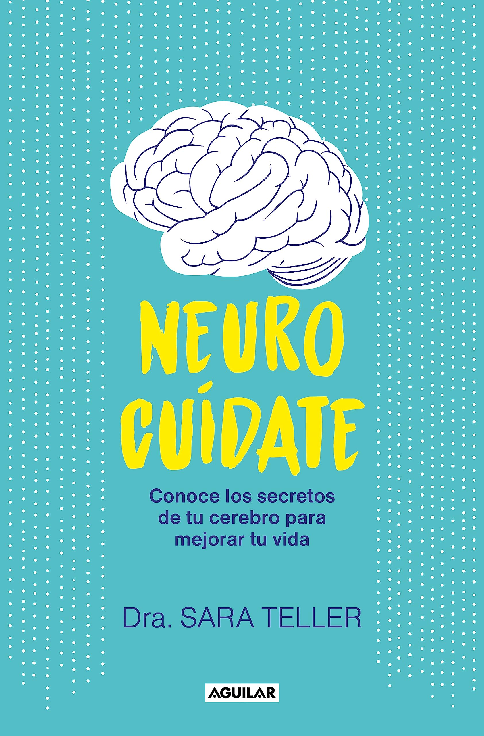 Neurocuídate: Conoce los secretos de tu cerebro para mejorar tu vida (Spanish Edition)
