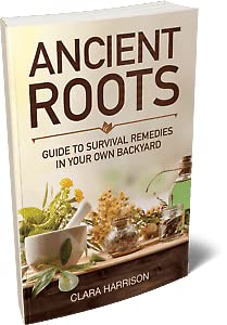 Ancient Roots Guide to Survival Remedies in Your Own Backyard (Paperback)