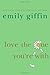 By Emily Giffin: Love the One You're With