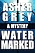 Water Marked by Asher Grey (2013-12-31)