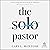 The Solo Pastor: Understanding and Overcoming the Challenges of Leading a Church Alone