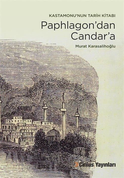 Paphlagon'dan Candar'a - Kastamonu'nun Tarih Kitabi (Paperback)