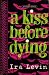 A Kiss Before Dying by Ira Levin A Kiss Before Dying by Ira Levin