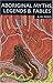 Aboriginal Myths, Legends and Fables by A.W. Reed (1999-02-01)