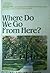 Where Do We Go From Here Future by Martin R. De Haan II