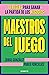 Maestros del juego: 18 reglas para ganar la partida de los negocios (Spanish Edition)