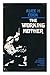 The Working Mother : a Survey of Problems and Programs in Nine Countries / Alice H. Cook