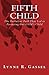 Fifth Child: The Turbulent Path That Led to Parenting Our Child's Child by Lynne R. Gassel (2013-09-02)