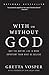 With or Without God: Why the Way We Live is More Important than What We Believe Paperback April 1, 2014