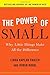 The Power of Small: Why Little Things Make All the Difference by Linda Kaplan Thaler (2009-04-21)