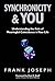 Synchronicity and You: Understanding the Role of Meaningful Coincidence in Your Life by Frank Joseph (1999-05-27)