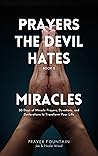 Miracles: 30 Days of Miracle Prayers, Devotions, and Declarations to Transform Your Life (Prayers The Devil Hates)