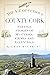 The A-Z of Curious County Cork: Strange Stories of Mysteries, Crimes and Eccentrics