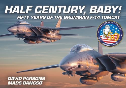 Half Century, Baby! - Fifty Years of the Grumman F-14 Tomcat: Fifty Years of the Grumman F-14 Tomcat (Hardcover)