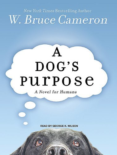 By W. Bruce Cameron: A Dog's Purpose: A Novel for Humans [Audiobook]
